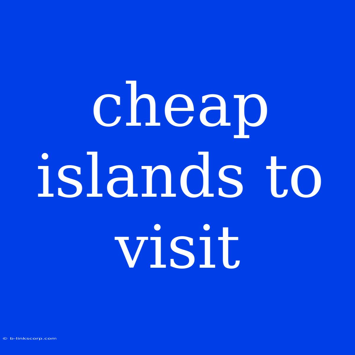 Cheap Islands To Visit