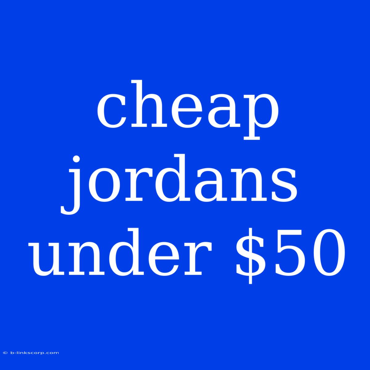 Cheap Jordans Under $50