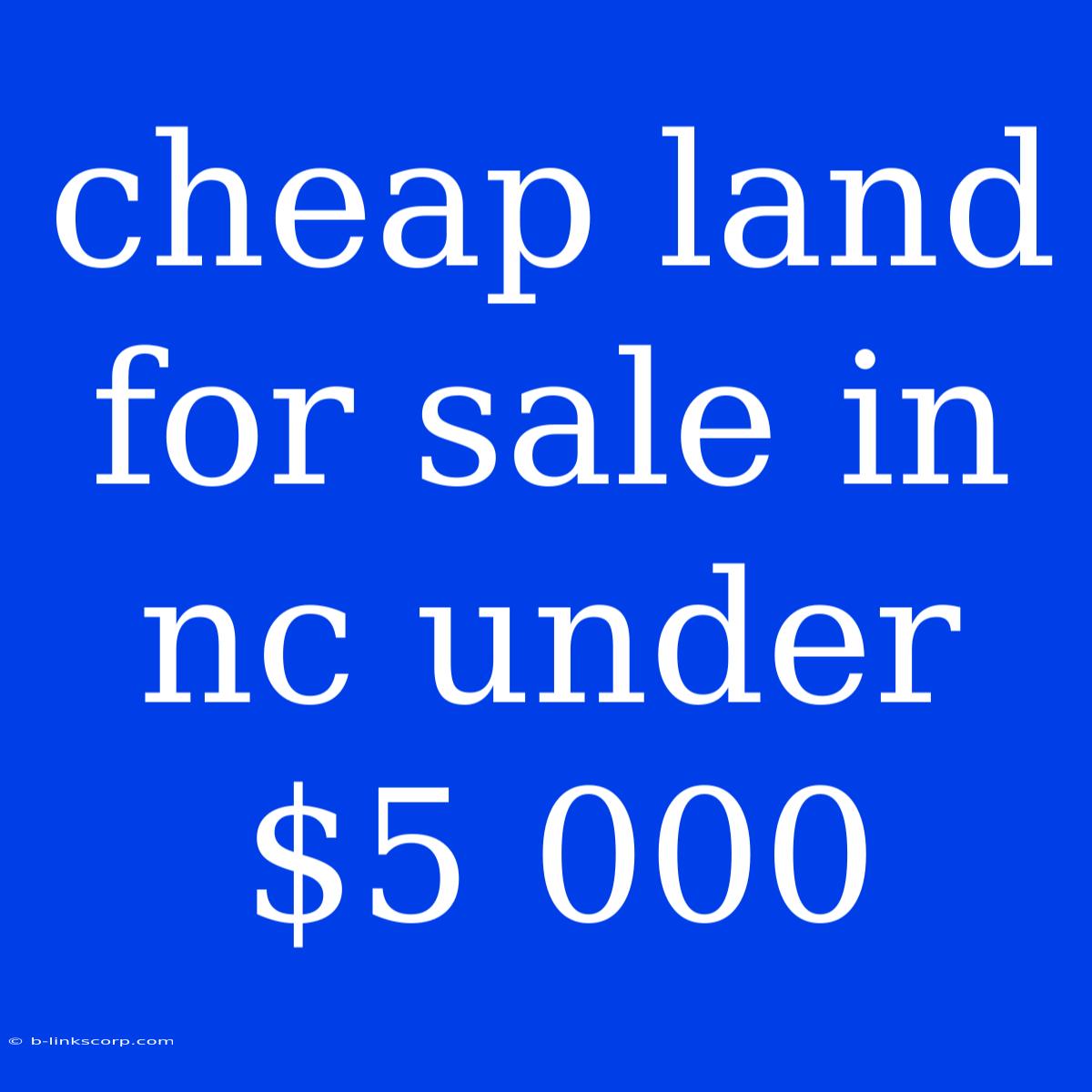 Cheap Land For Sale In Nc Under $5 000