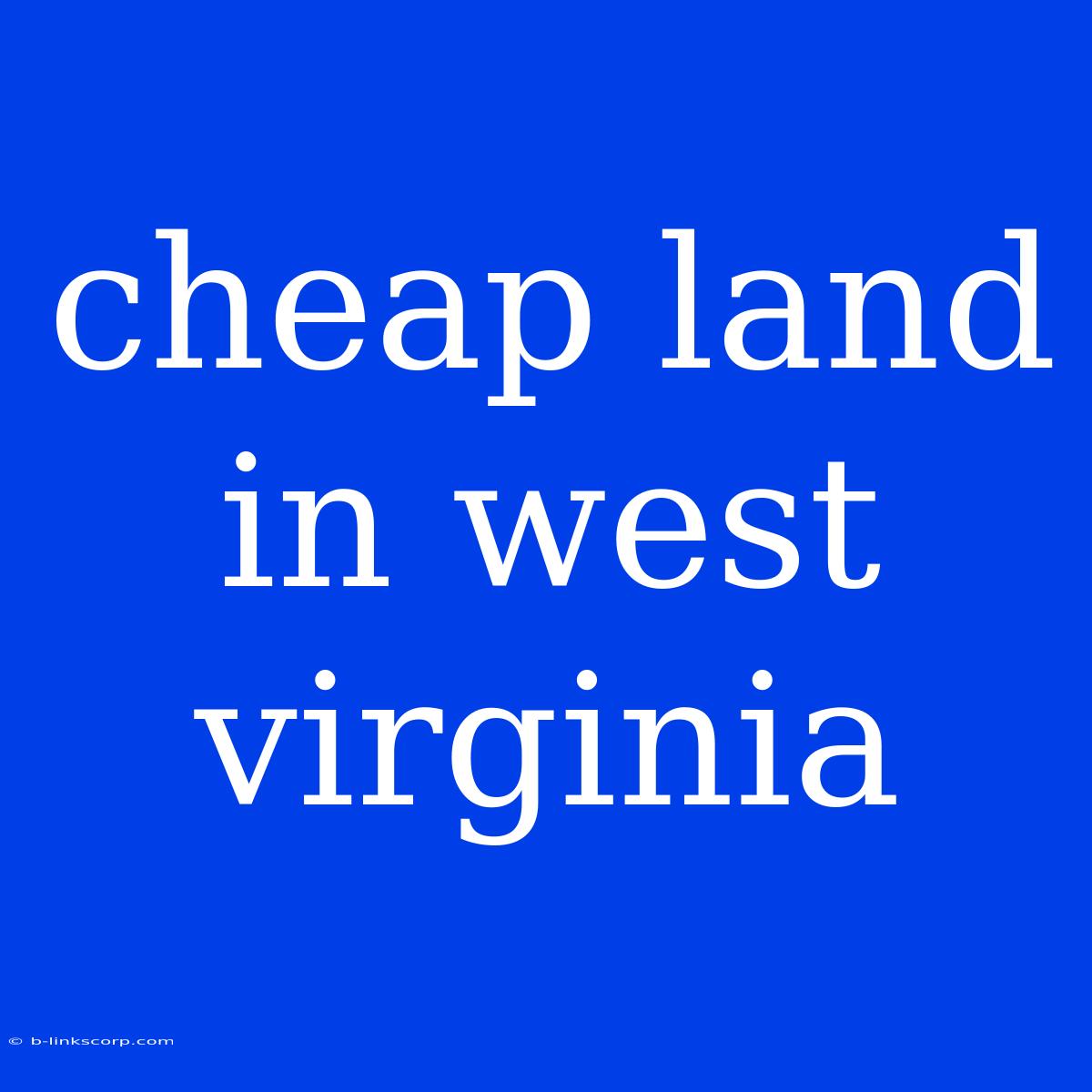 Cheap Land In West Virginia