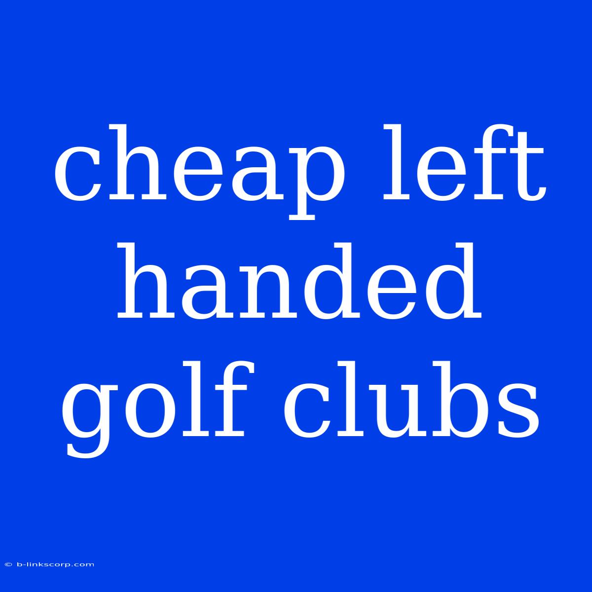 Cheap Left Handed Golf Clubs