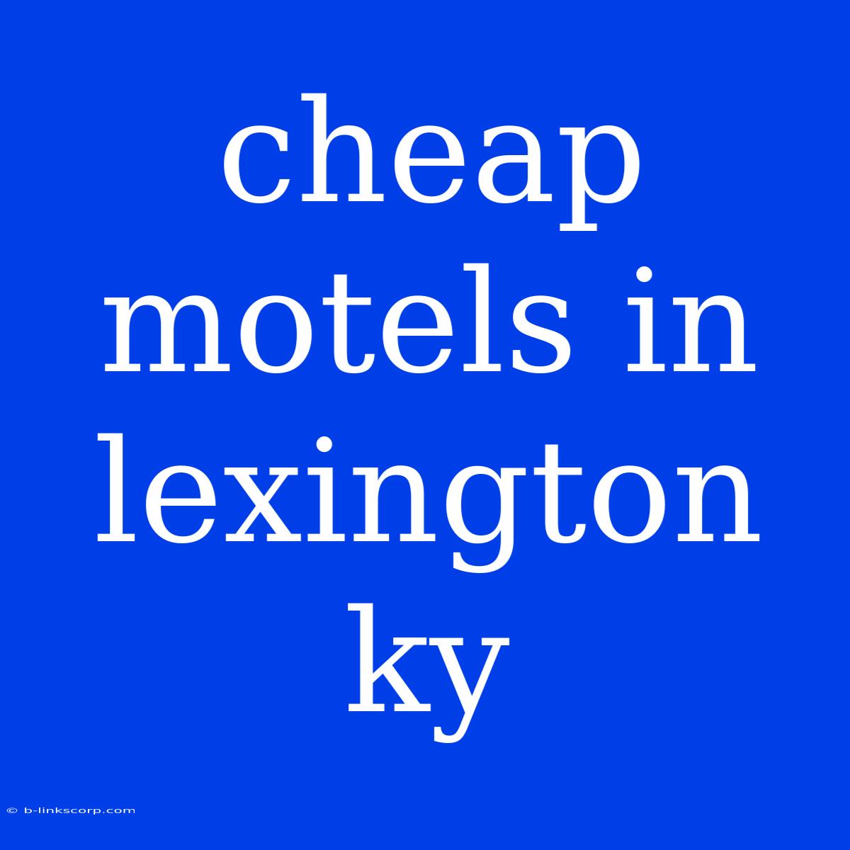 Cheap Motels In Lexington Ky