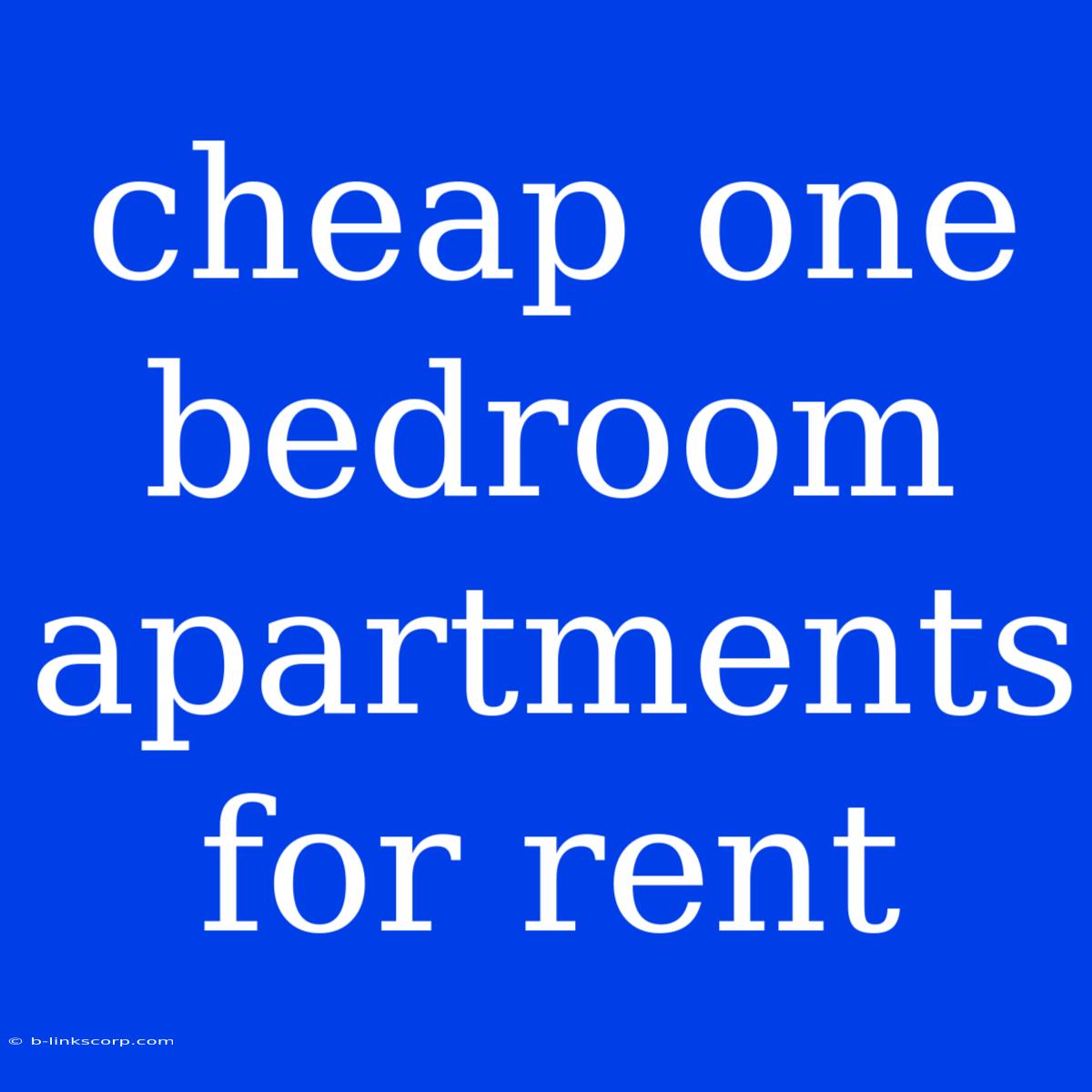 Cheap One Bedroom Apartments For Rent