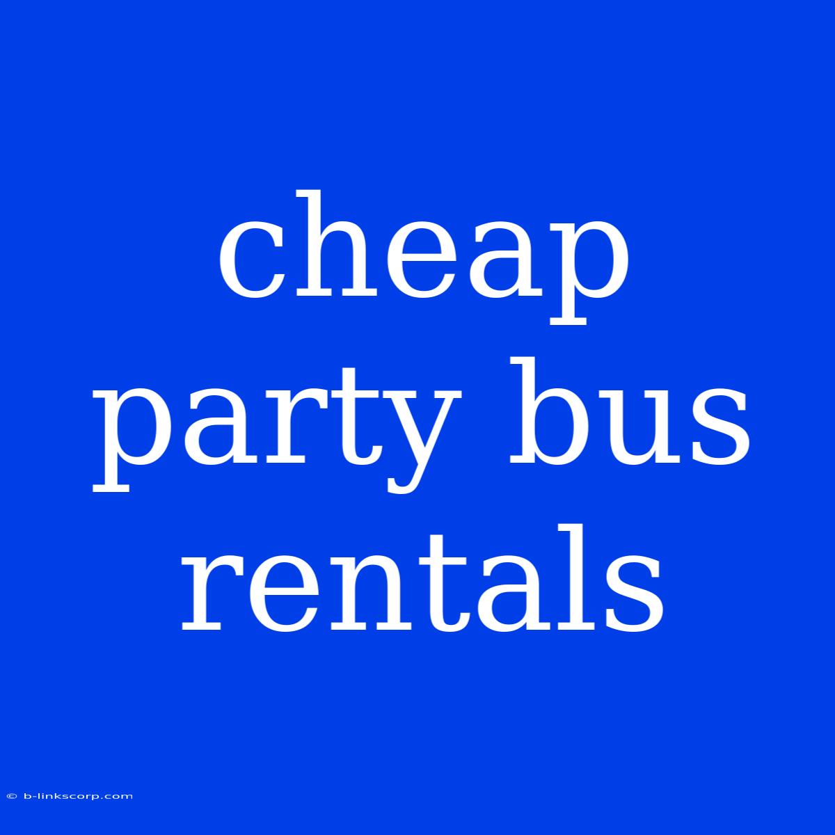 Cheap Party Bus Rentals