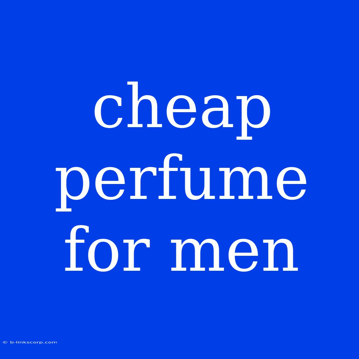 Cheap Perfume For Men