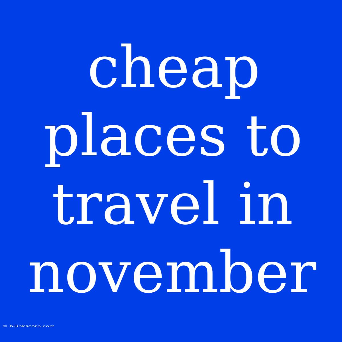 Cheap Places To Travel In November