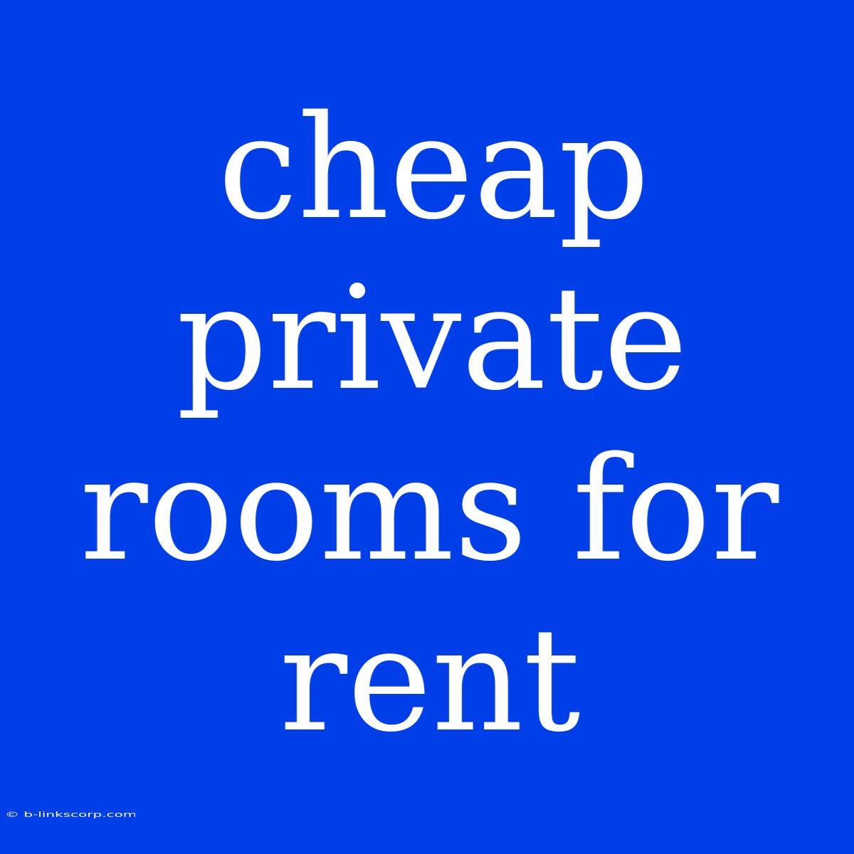 Cheap Private Rooms For Rent