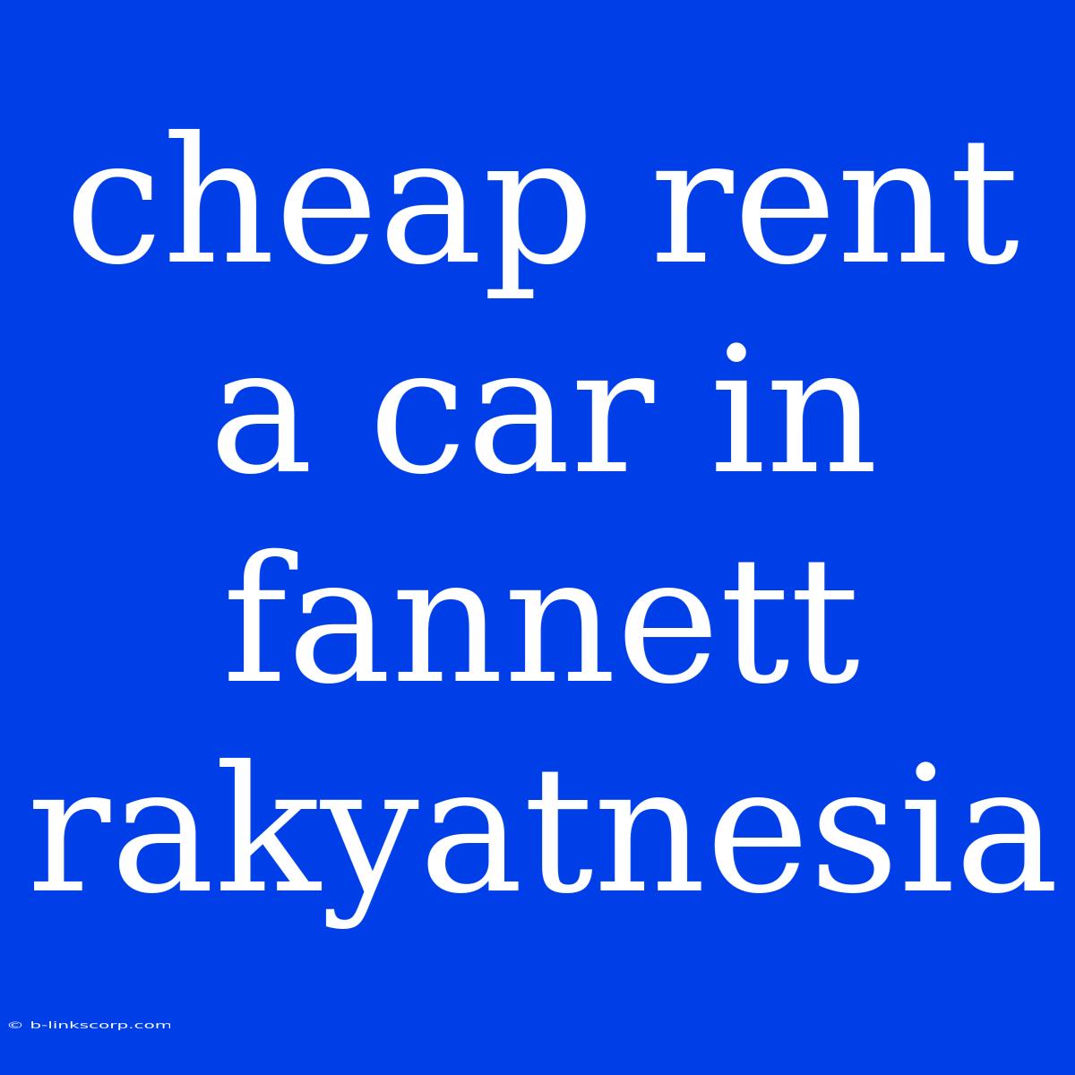 Cheap Rent A Car In Fannett Rakyatnesia