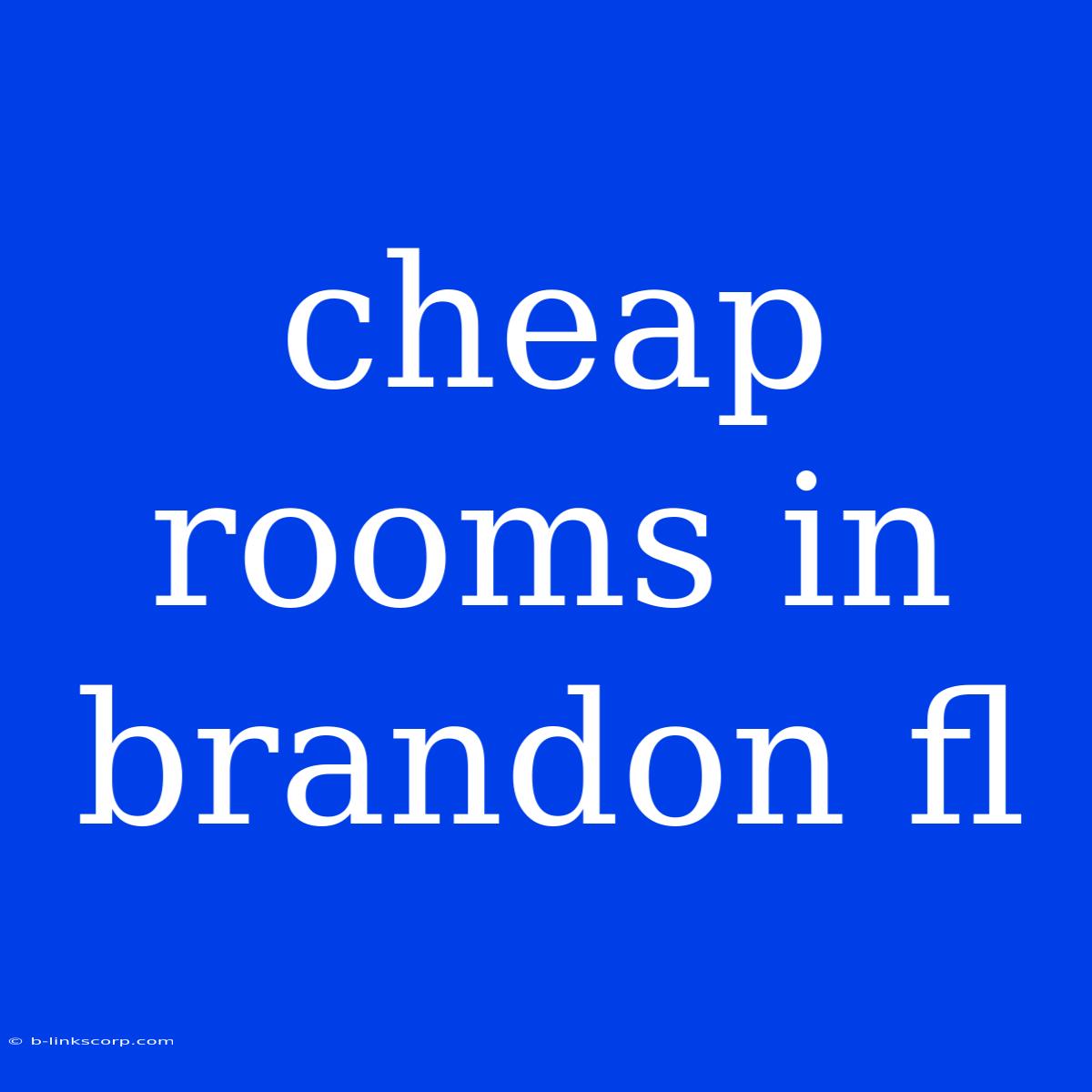 Cheap Rooms In Brandon Fl