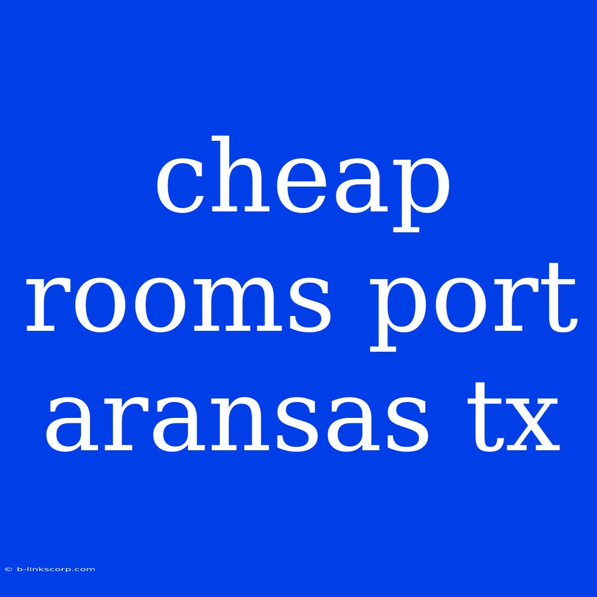 Cheap Rooms Port Aransas Tx