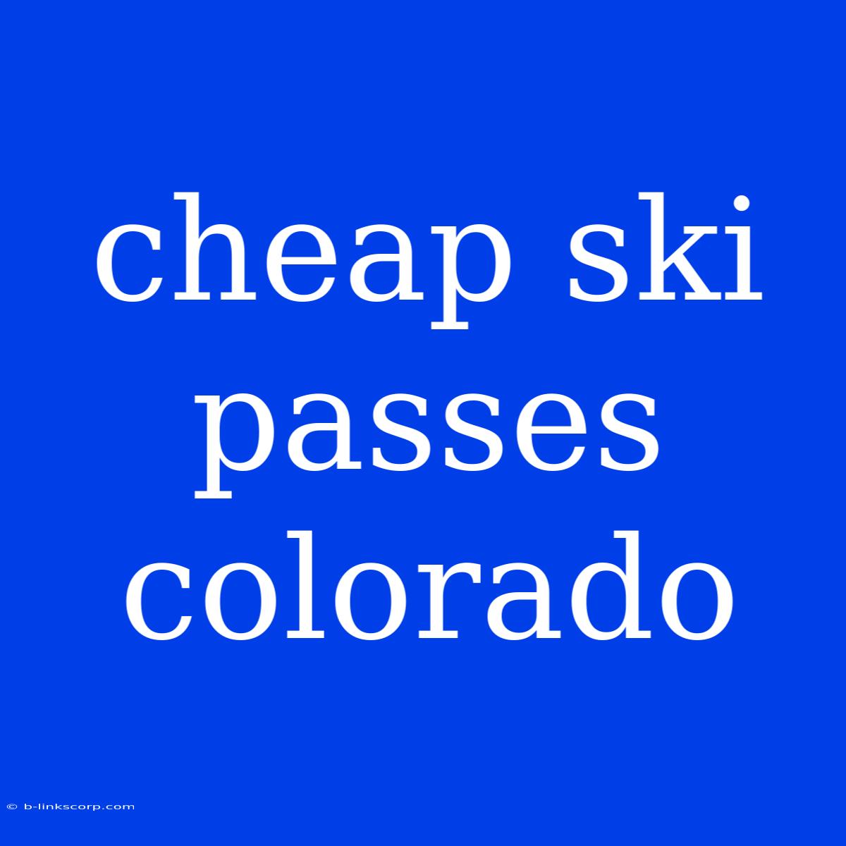 Cheap Ski Passes Colorado