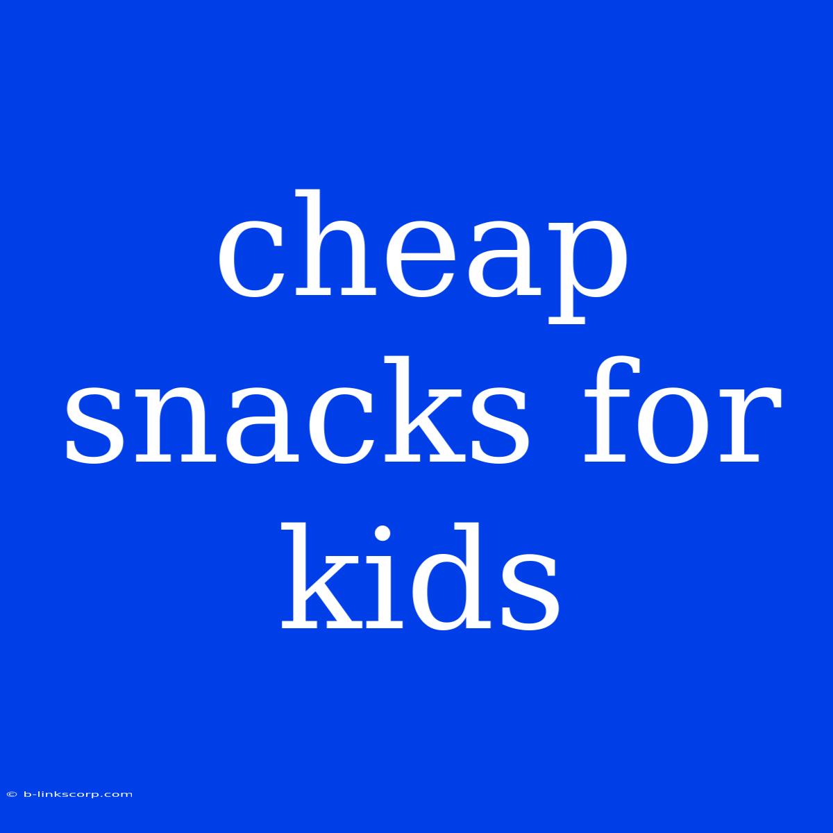 Cheap Snacks For Kids