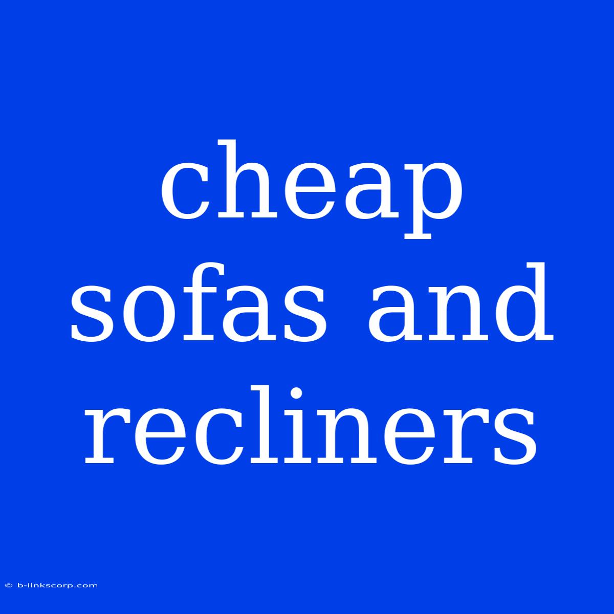 Cheap Sofas And Recliners