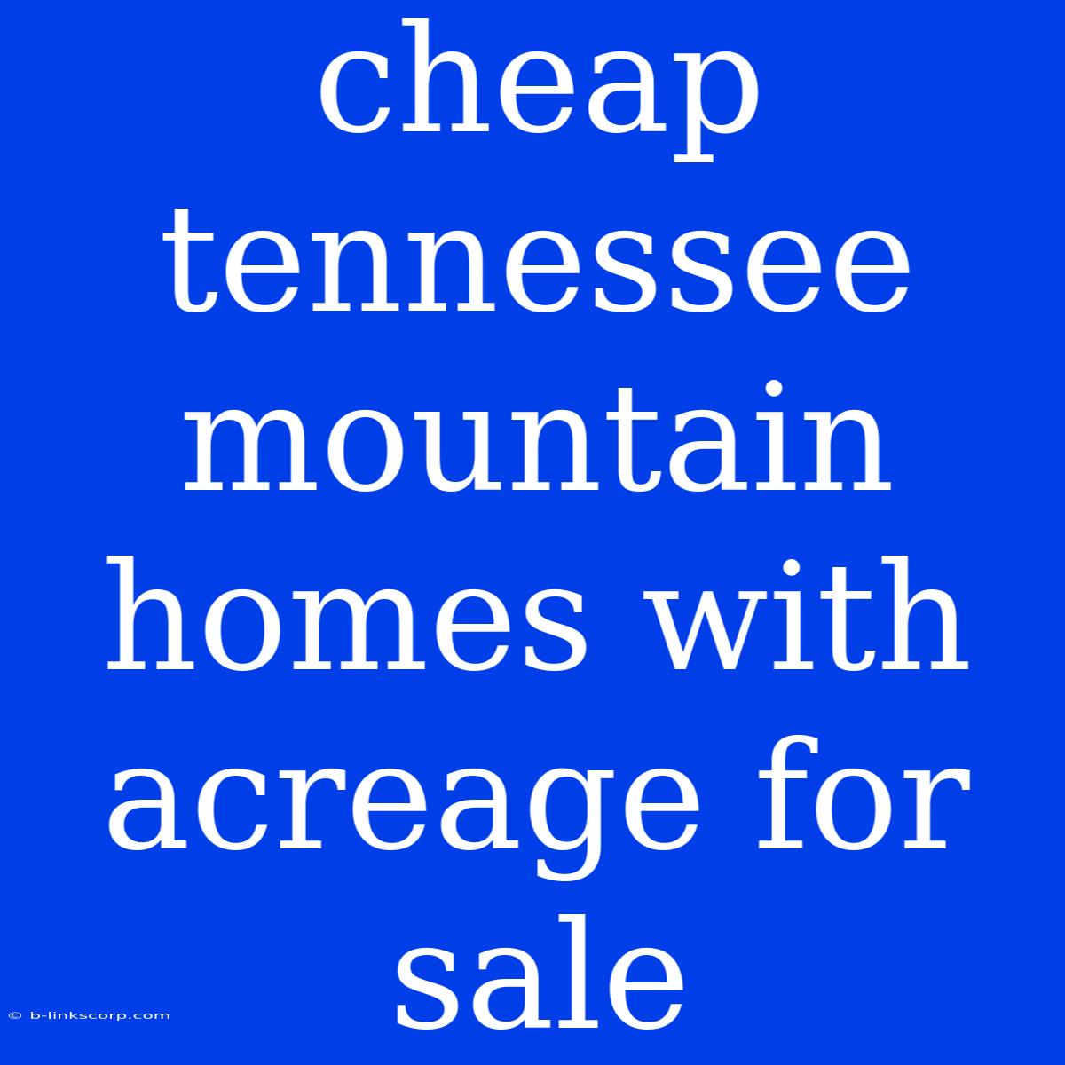 Cheap Tennessee Mountain Homes With Acreage For Sale