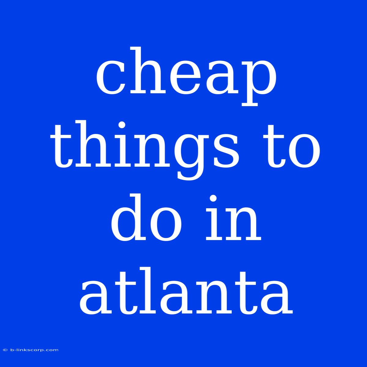 Cheap Things To Do In Atlanta