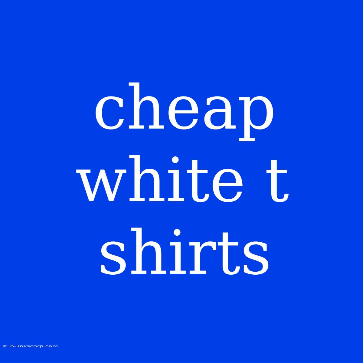 Cheap White T Shirts