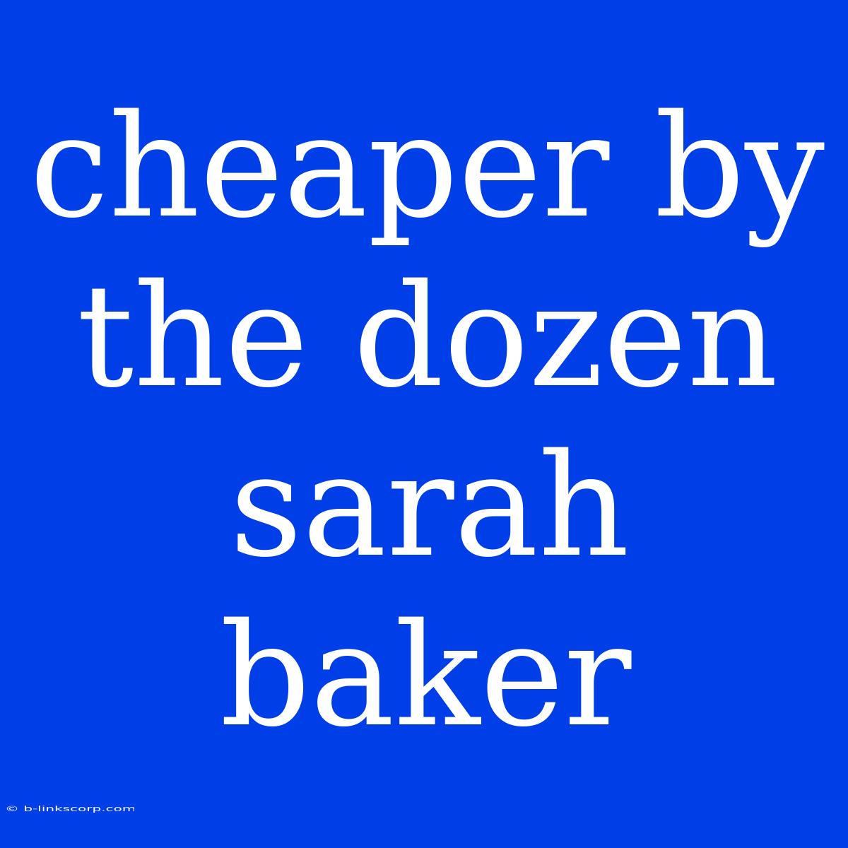 Cheaper By The Dozen Sarah Baker