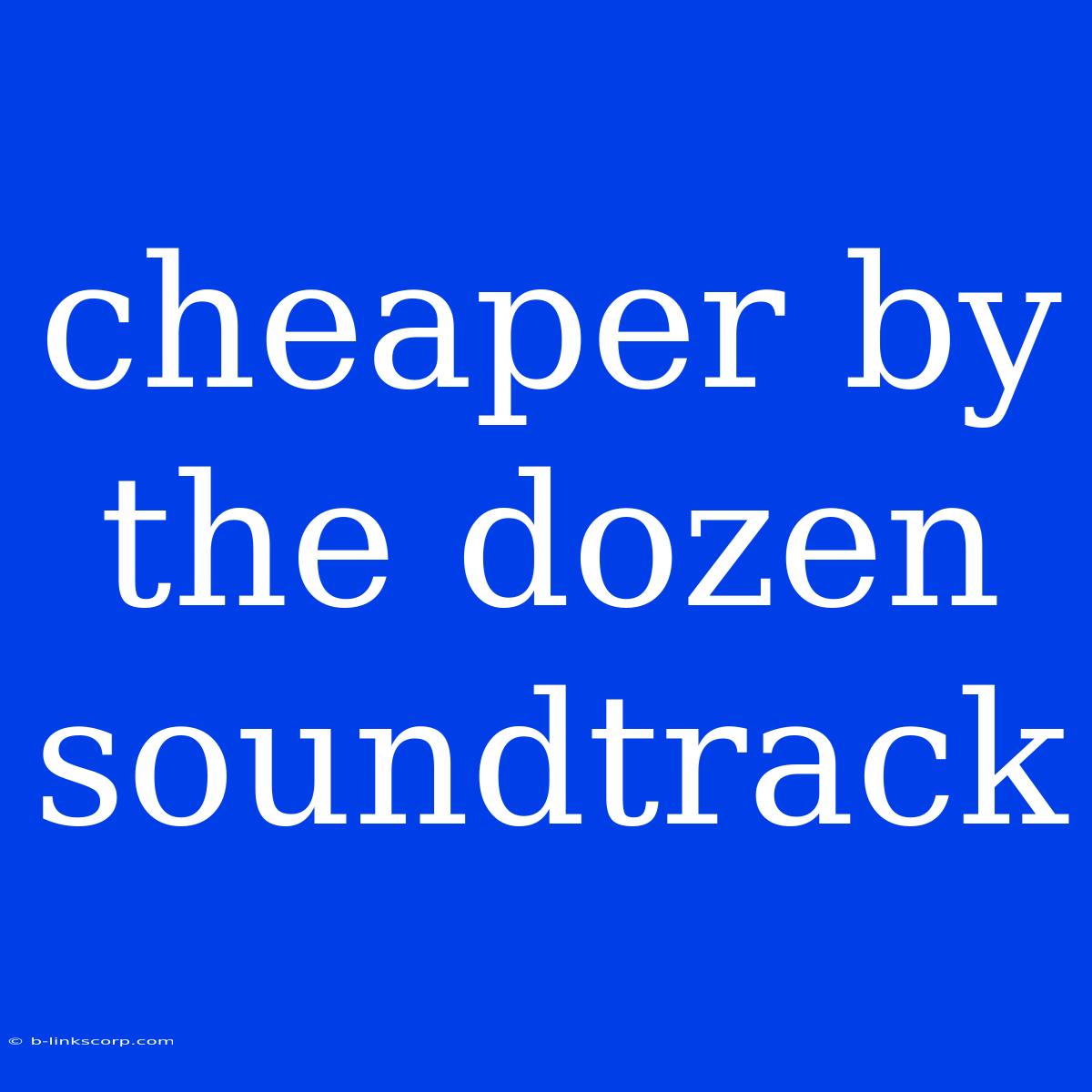 Cheaper By The Dozen Soundtrack