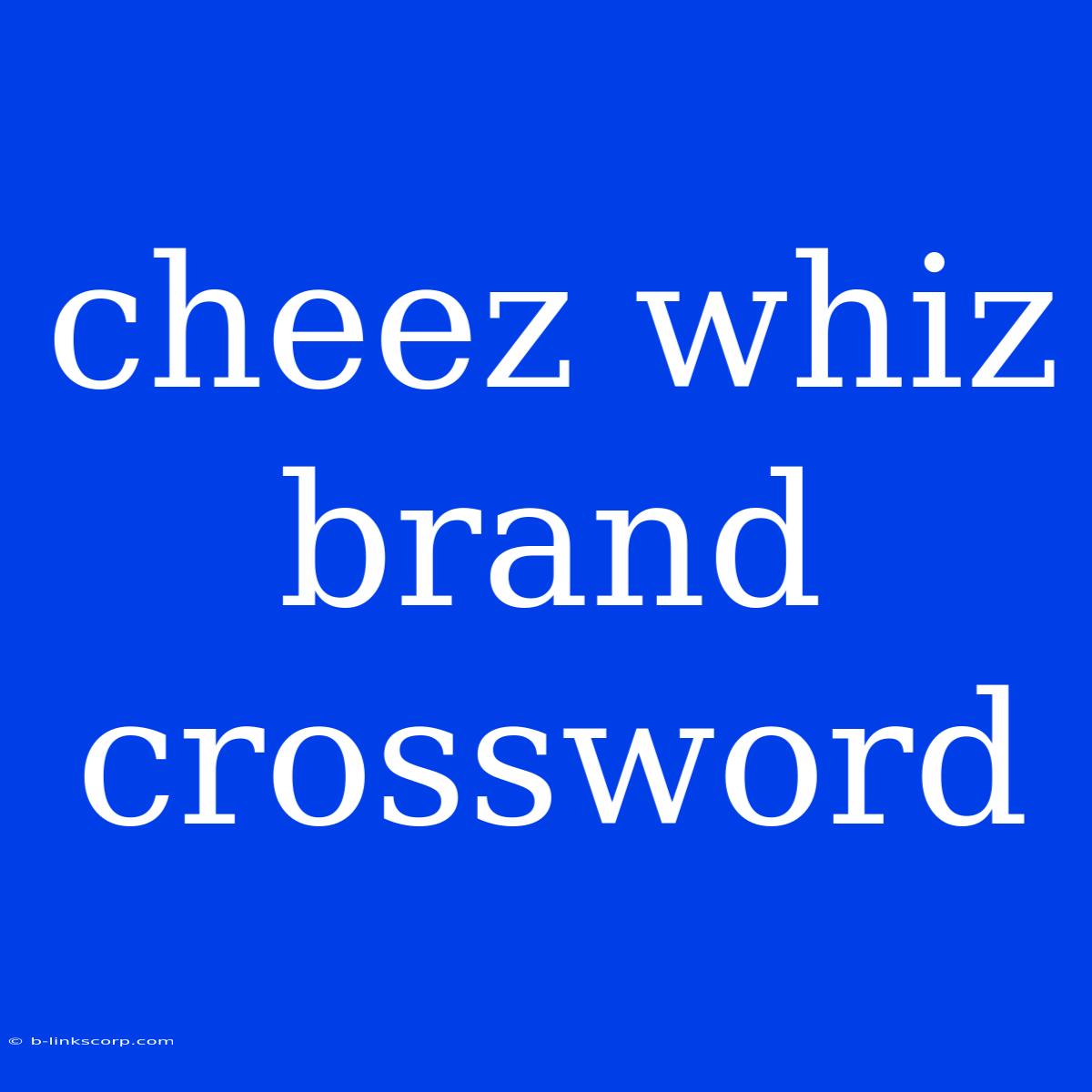 Cheez Whiz Brand Crossword