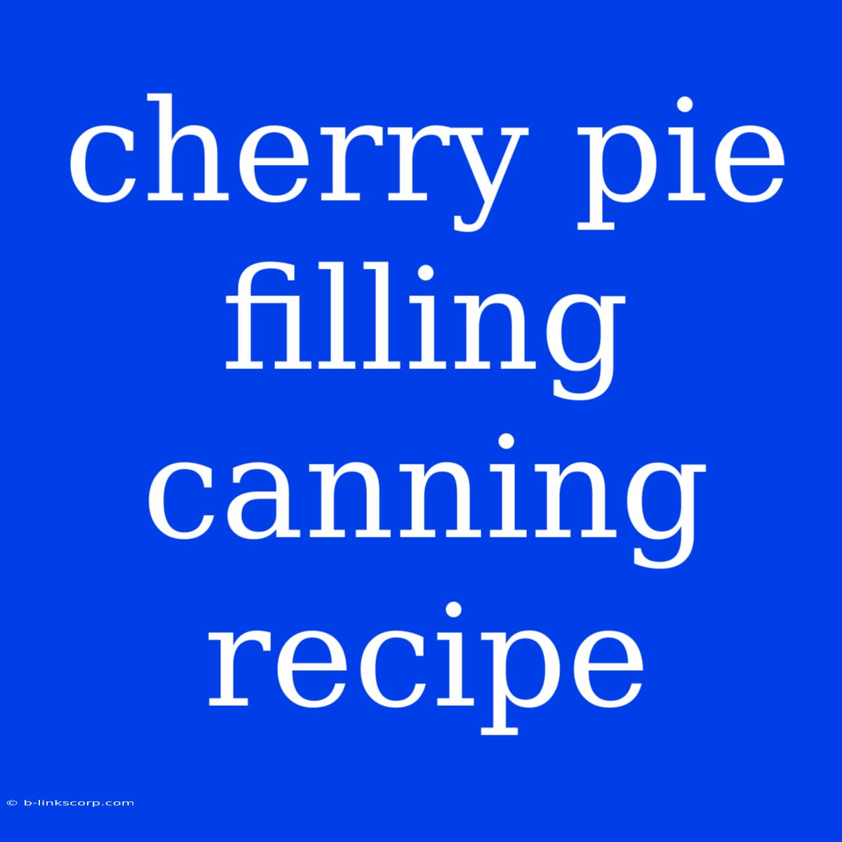 Cherry Pie Filling Canning Recipe