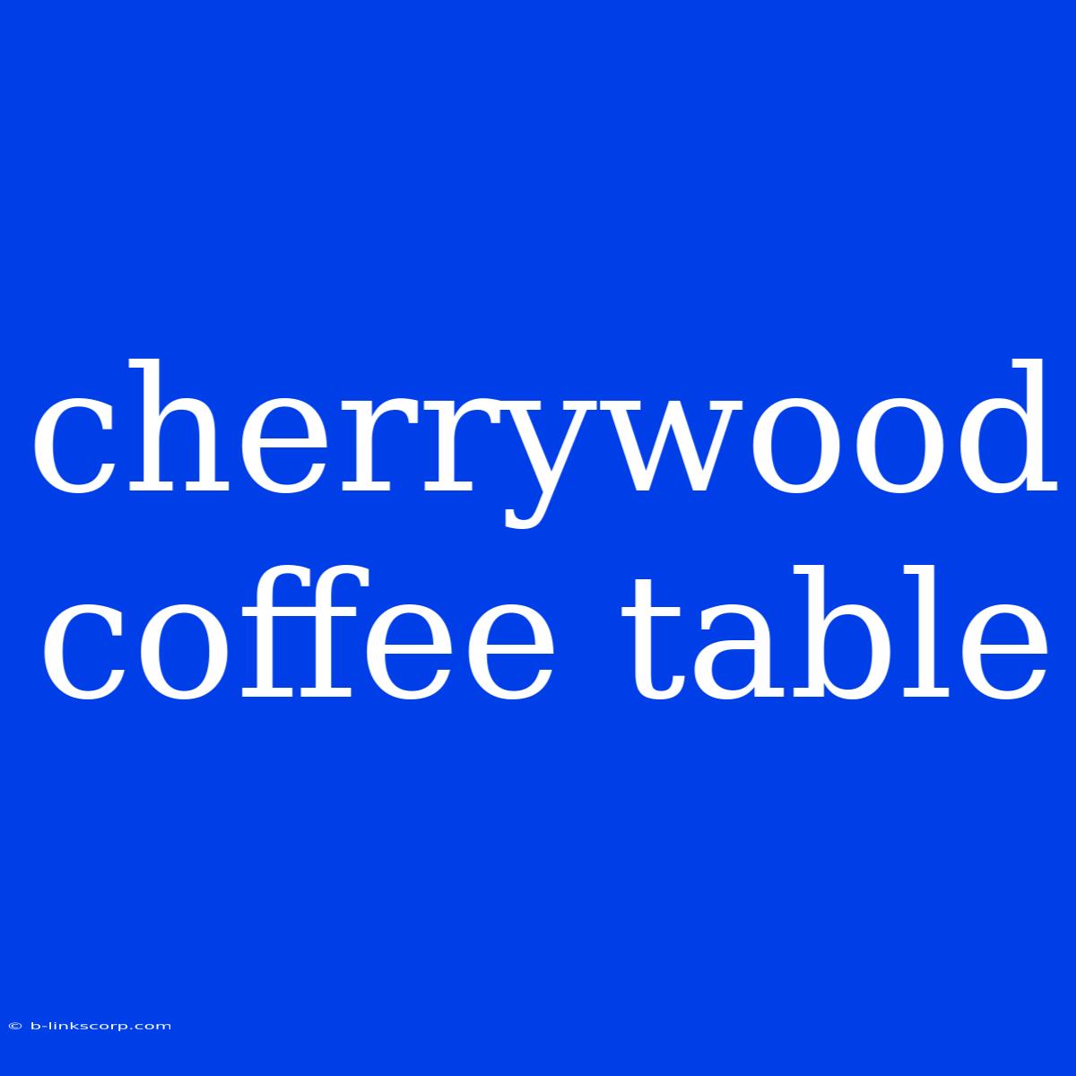 Cherrywood Coffee Table