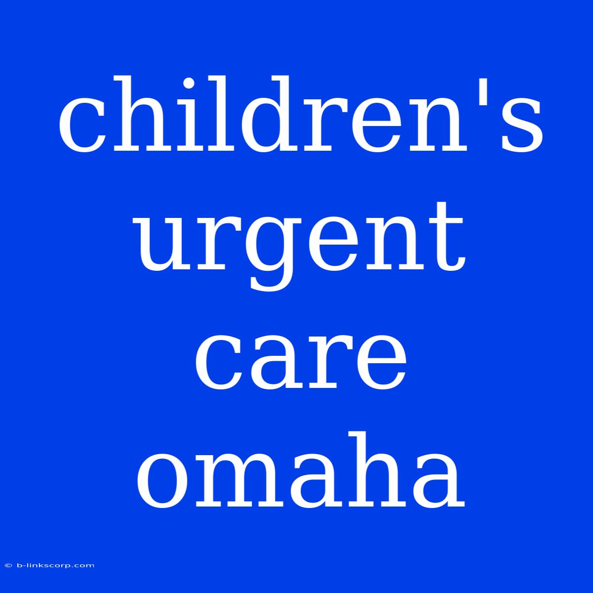 Children's Urgent Care Omaha