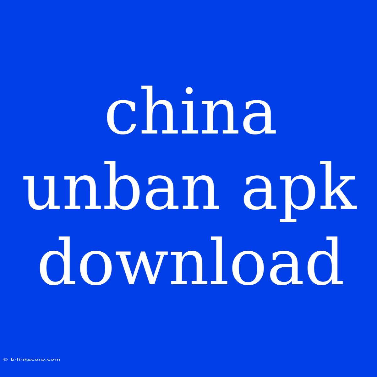 China Unban Apk Download