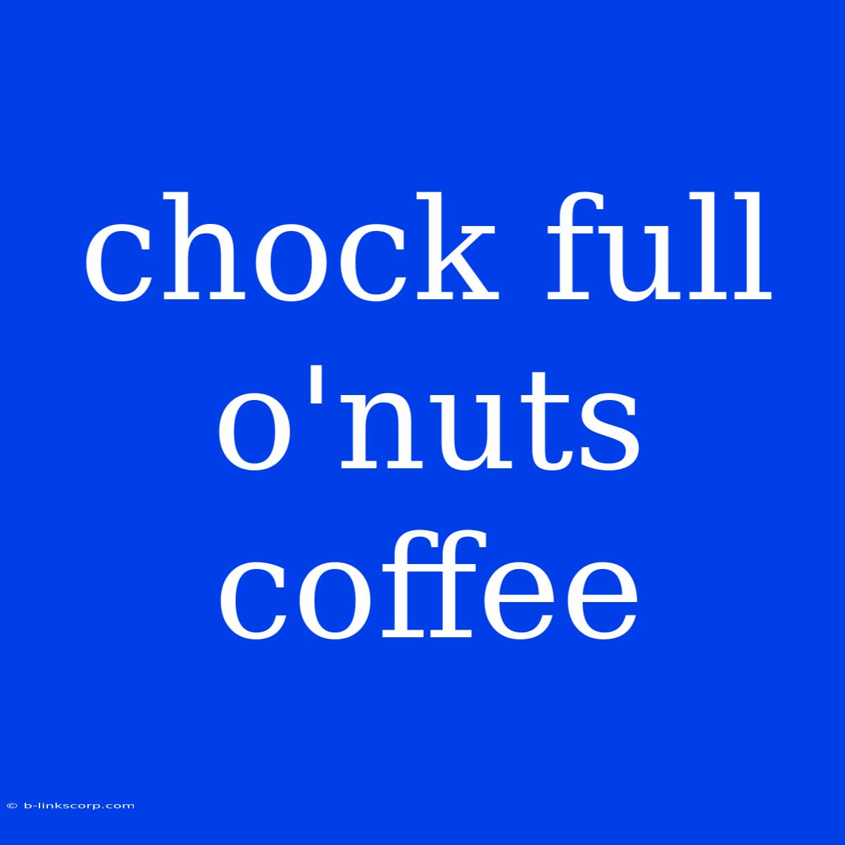 Chock Full O'nuts Coffee