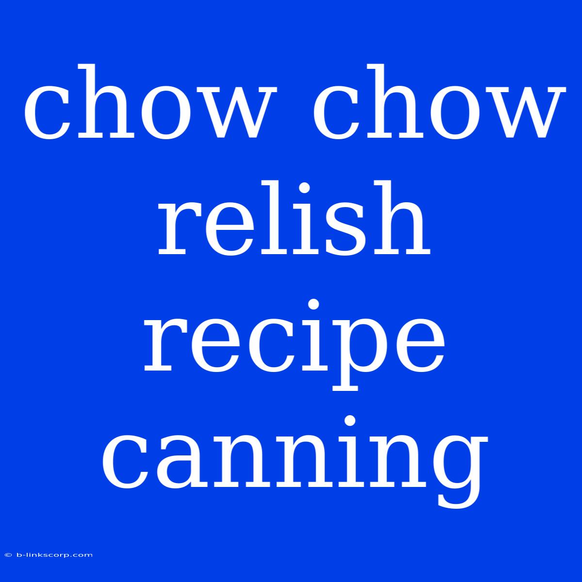 Chow Chow Relish Recipe Canning