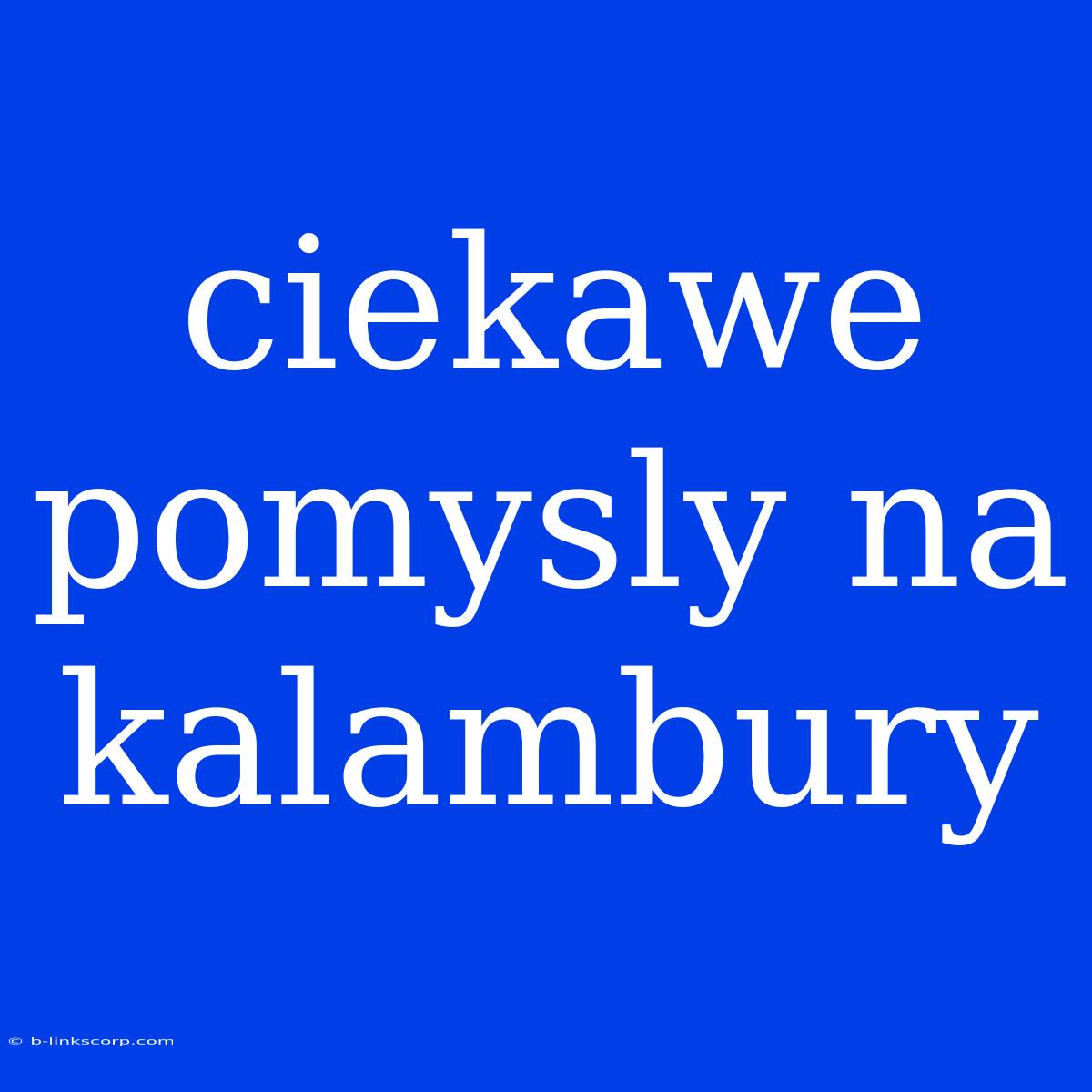 Ciekawe Pomysly Na Kalambury