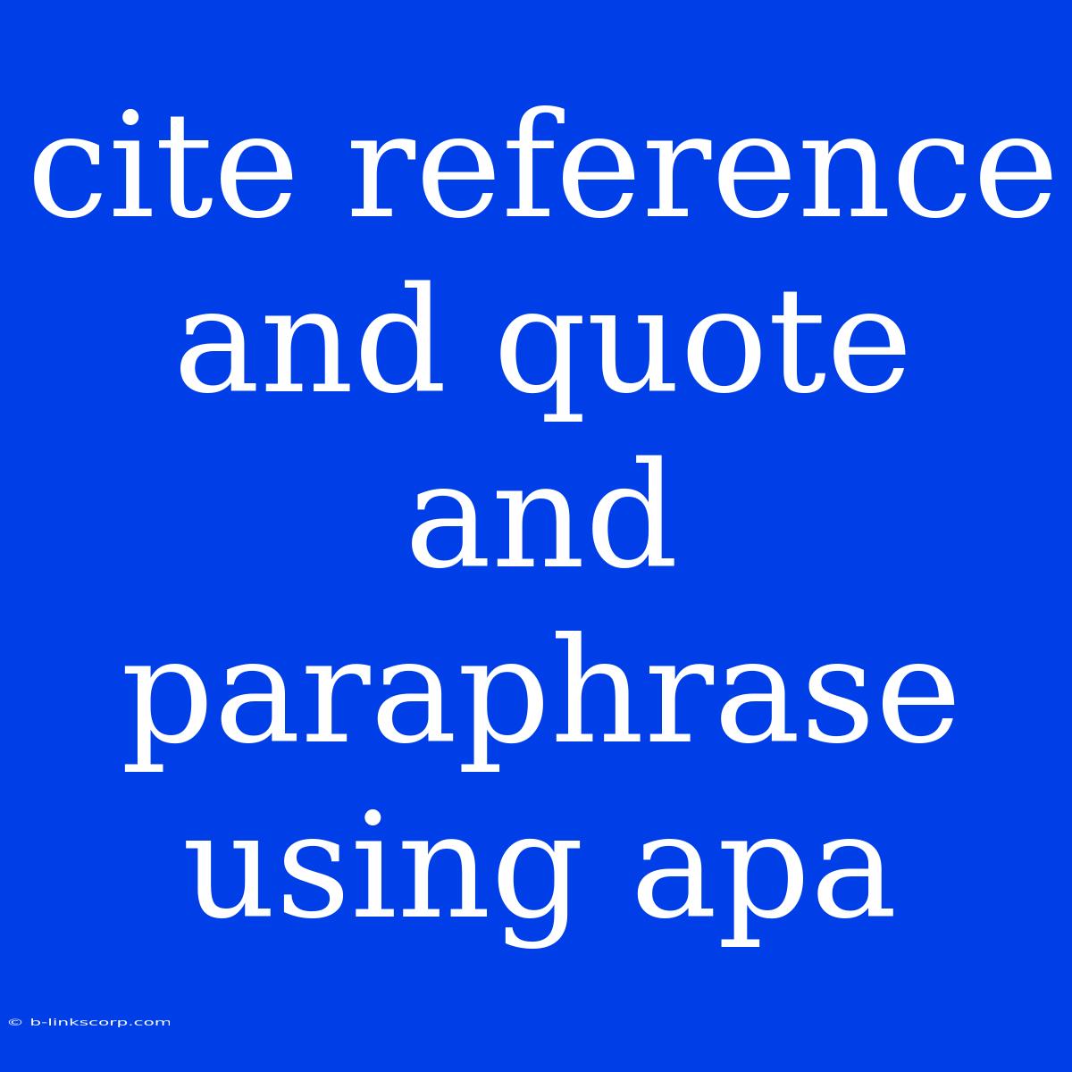 Cite Reference And Quote And Paraphrase Using Apa