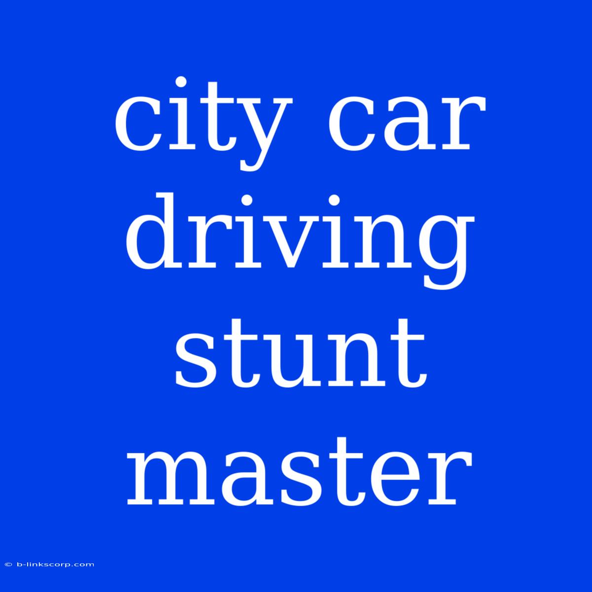 City Car Driving Stunt Master