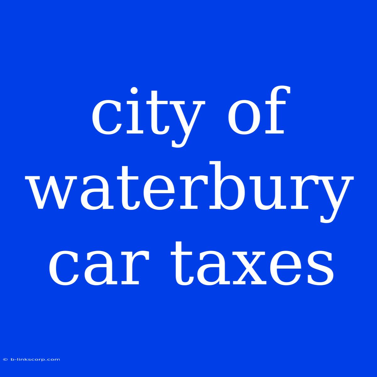 City Of Waterbury Car Taxes