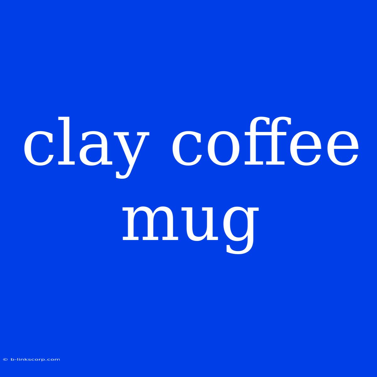 Clay Coffee Mug