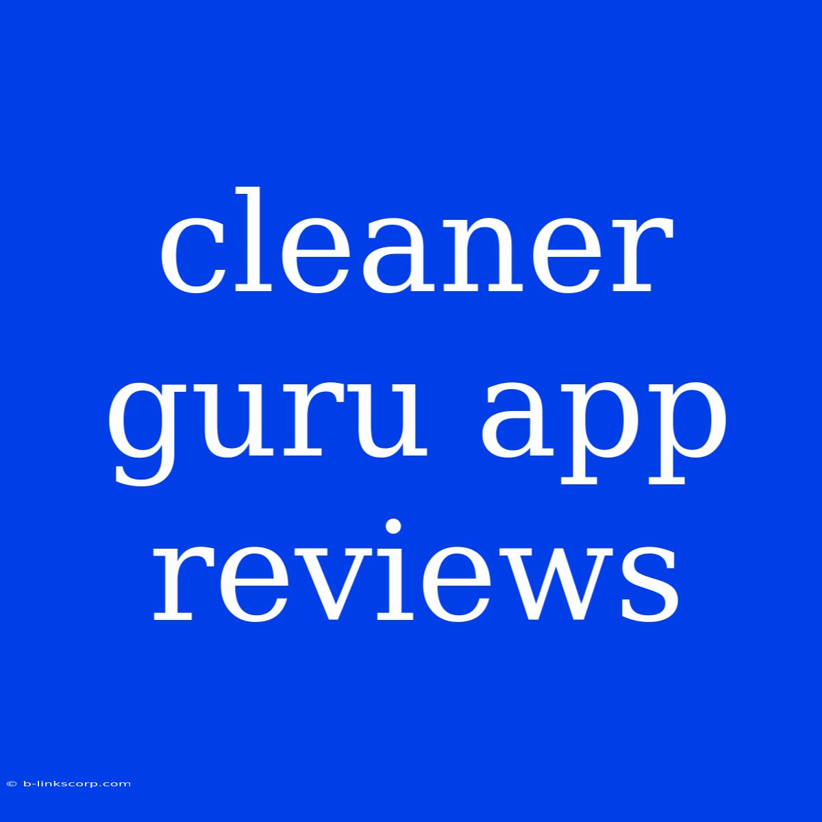 Cleaner Guru App Reviews