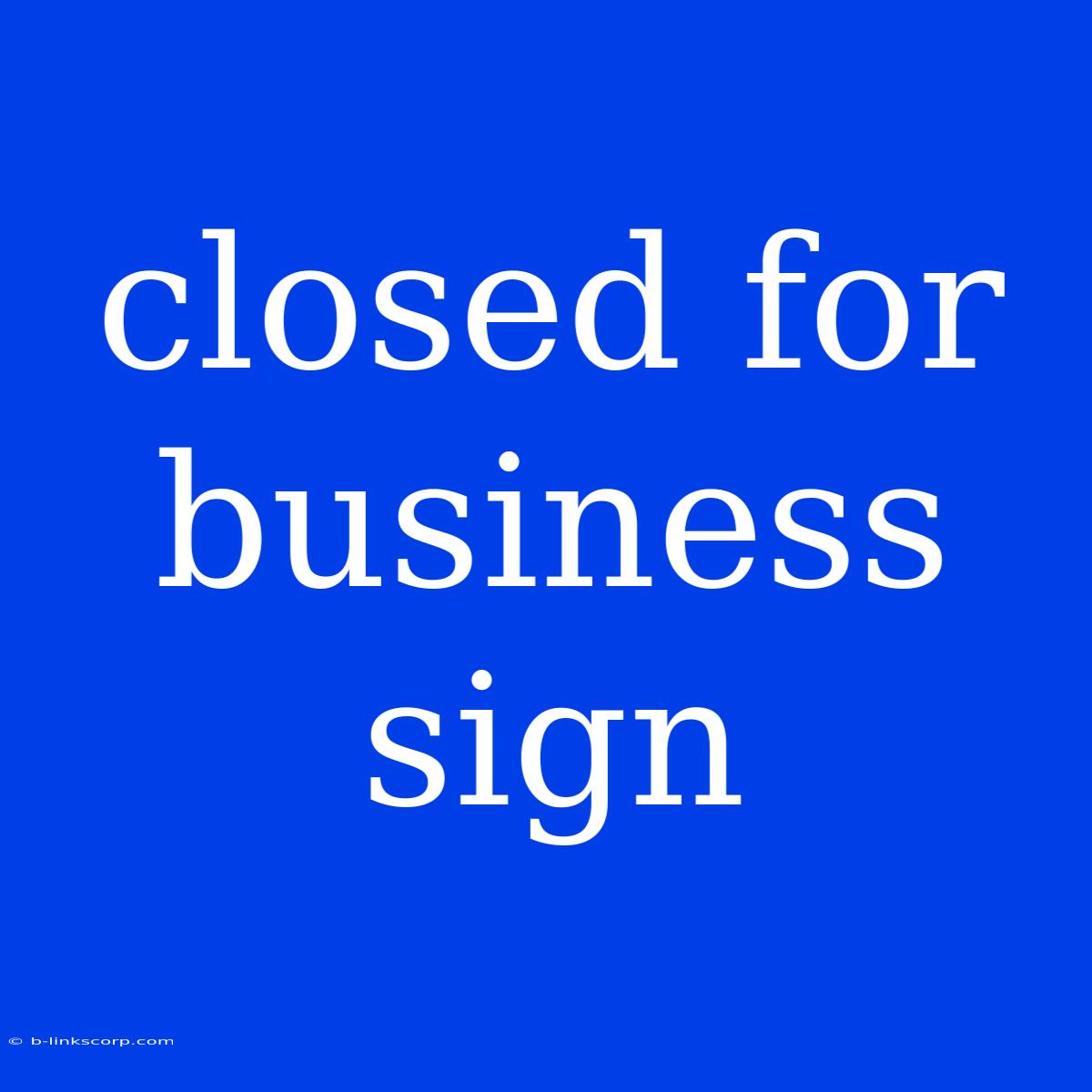 Closed For Business Sign