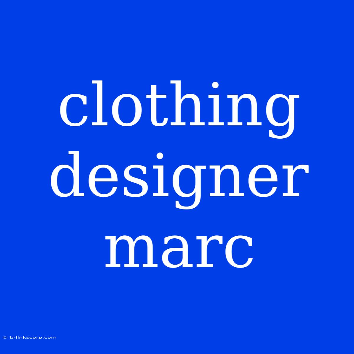 Clothing Designer Marc