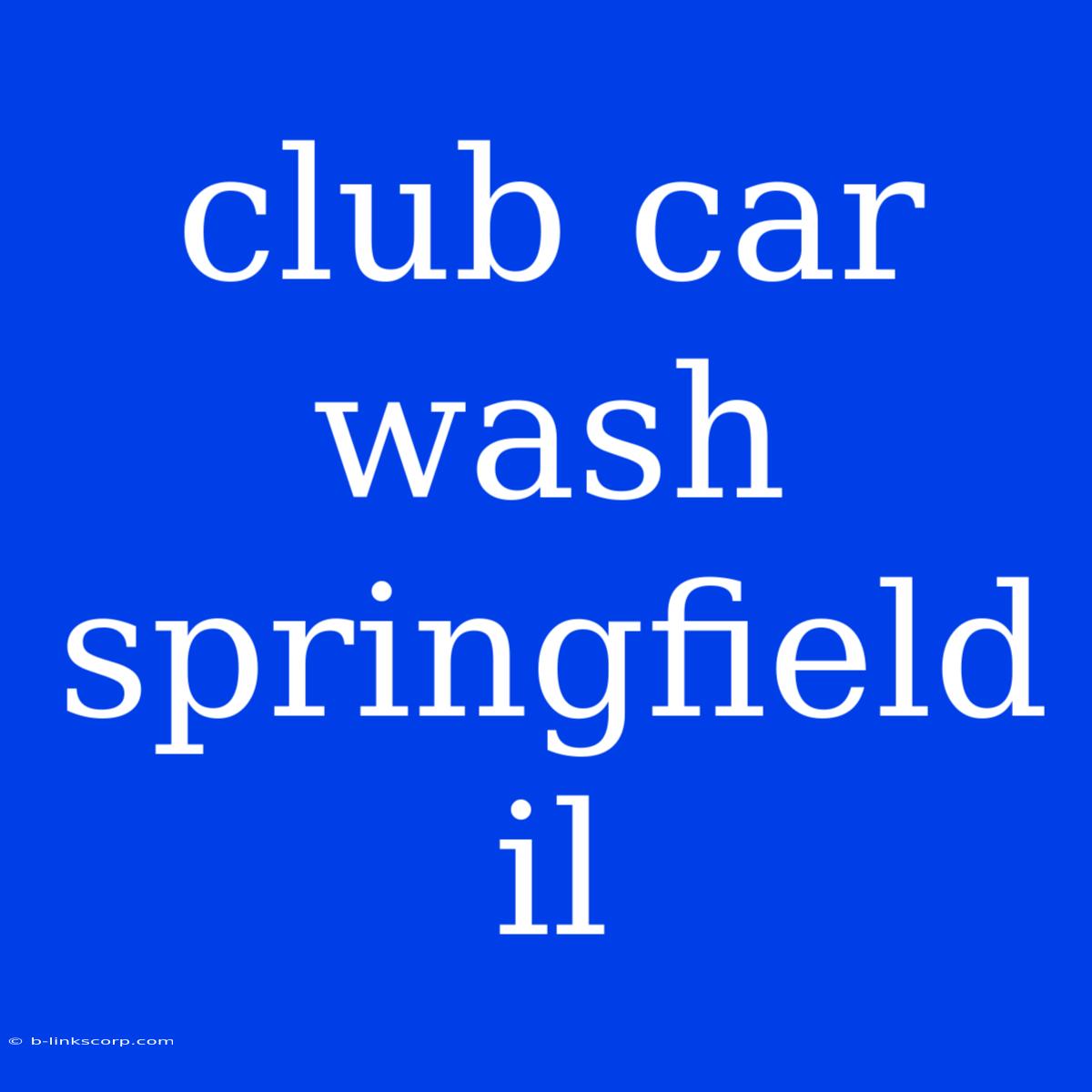 Club Car Wash Springfield Il