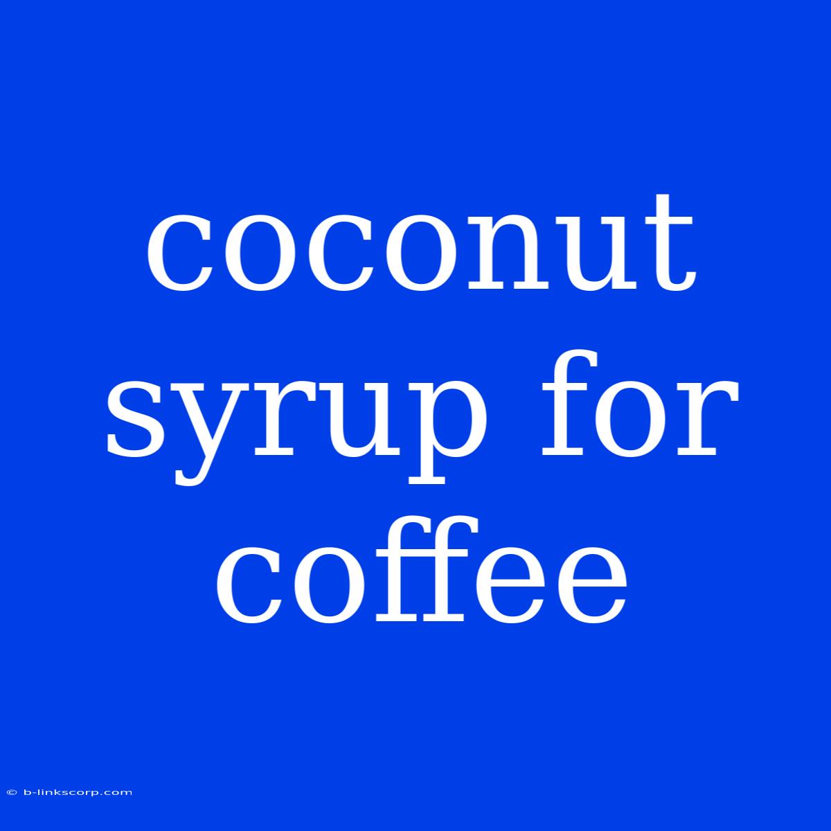 Coconut Syrup For Coffee