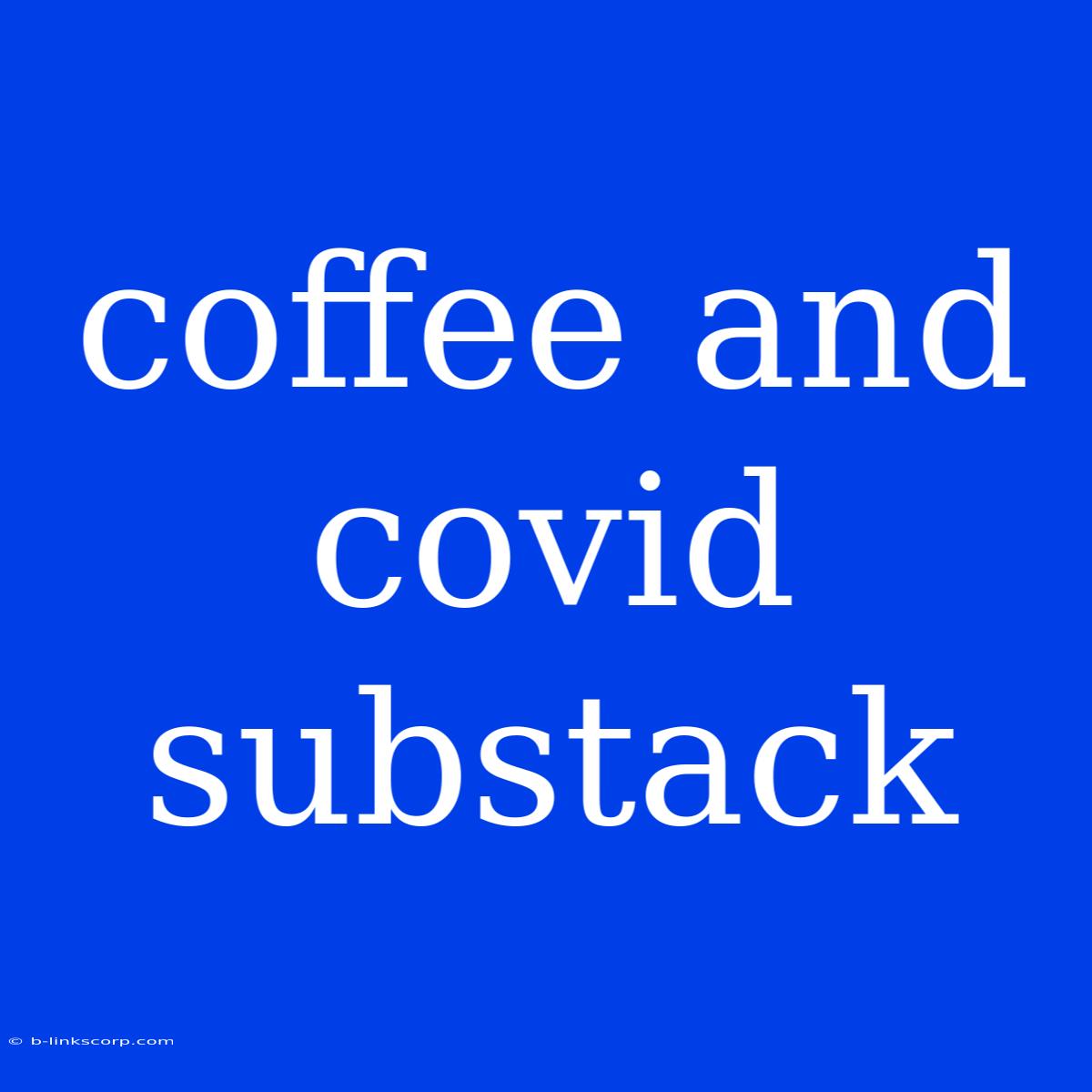 Coffee And Covid Substack