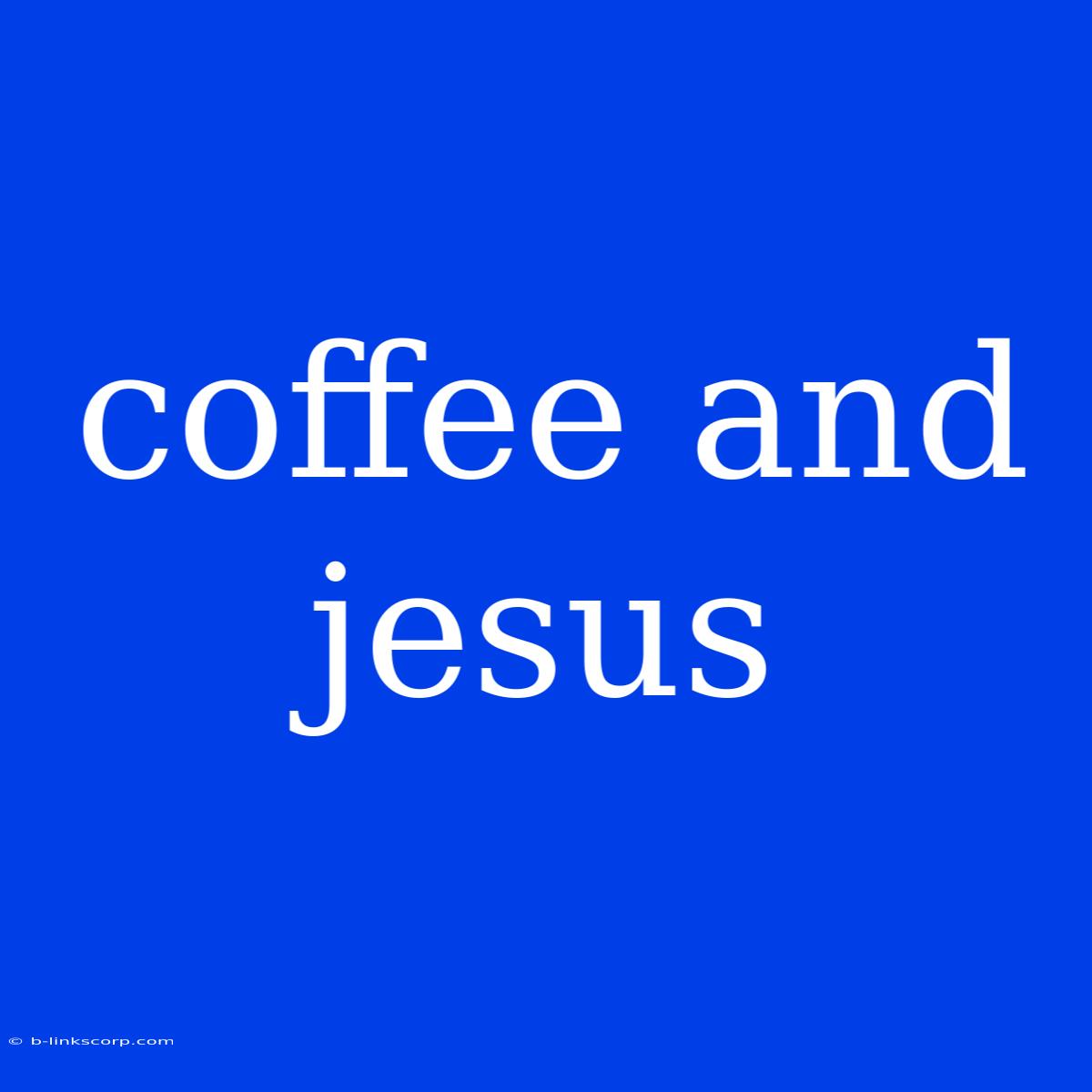 Coffee And Jesus