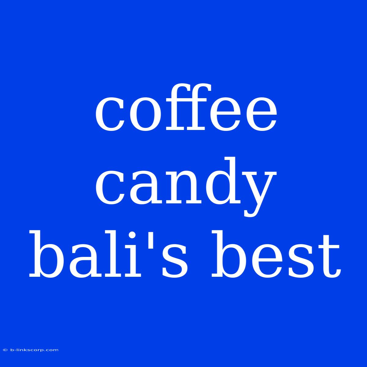 Coffee Candy Bali's Best