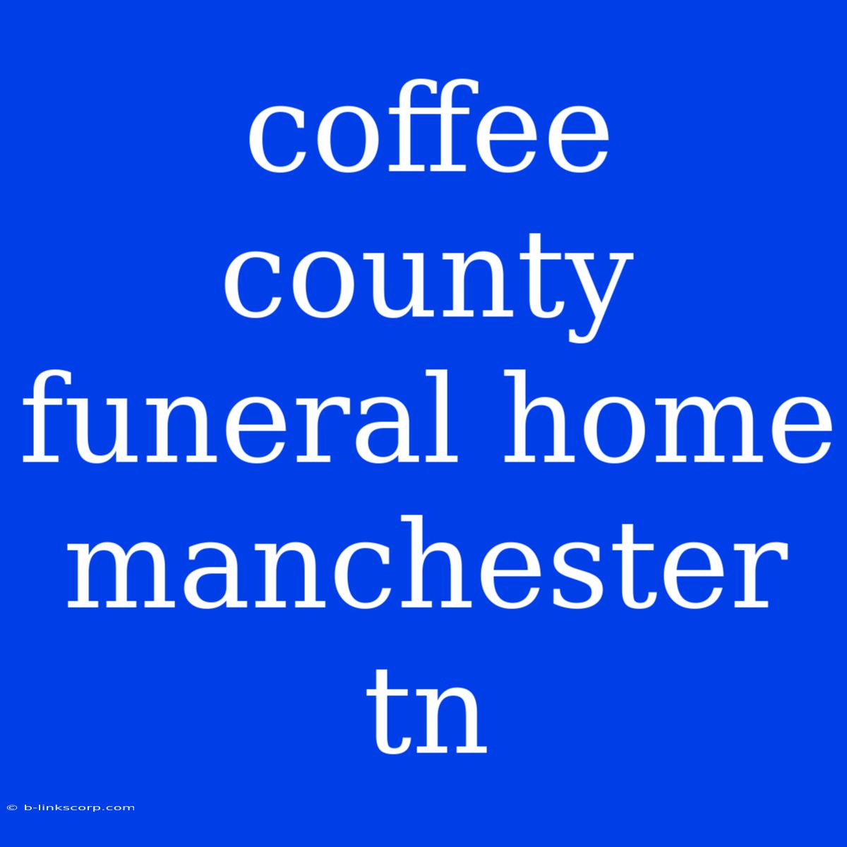 Coffee County Funeral Home Manchester Tn