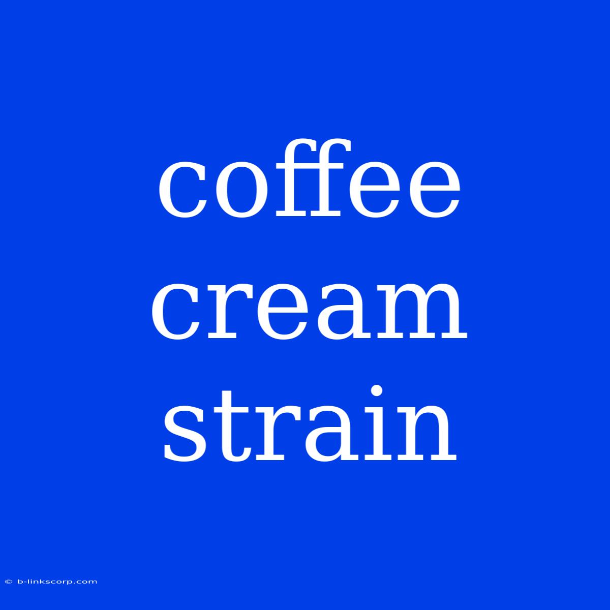 Coffee Cream Strain