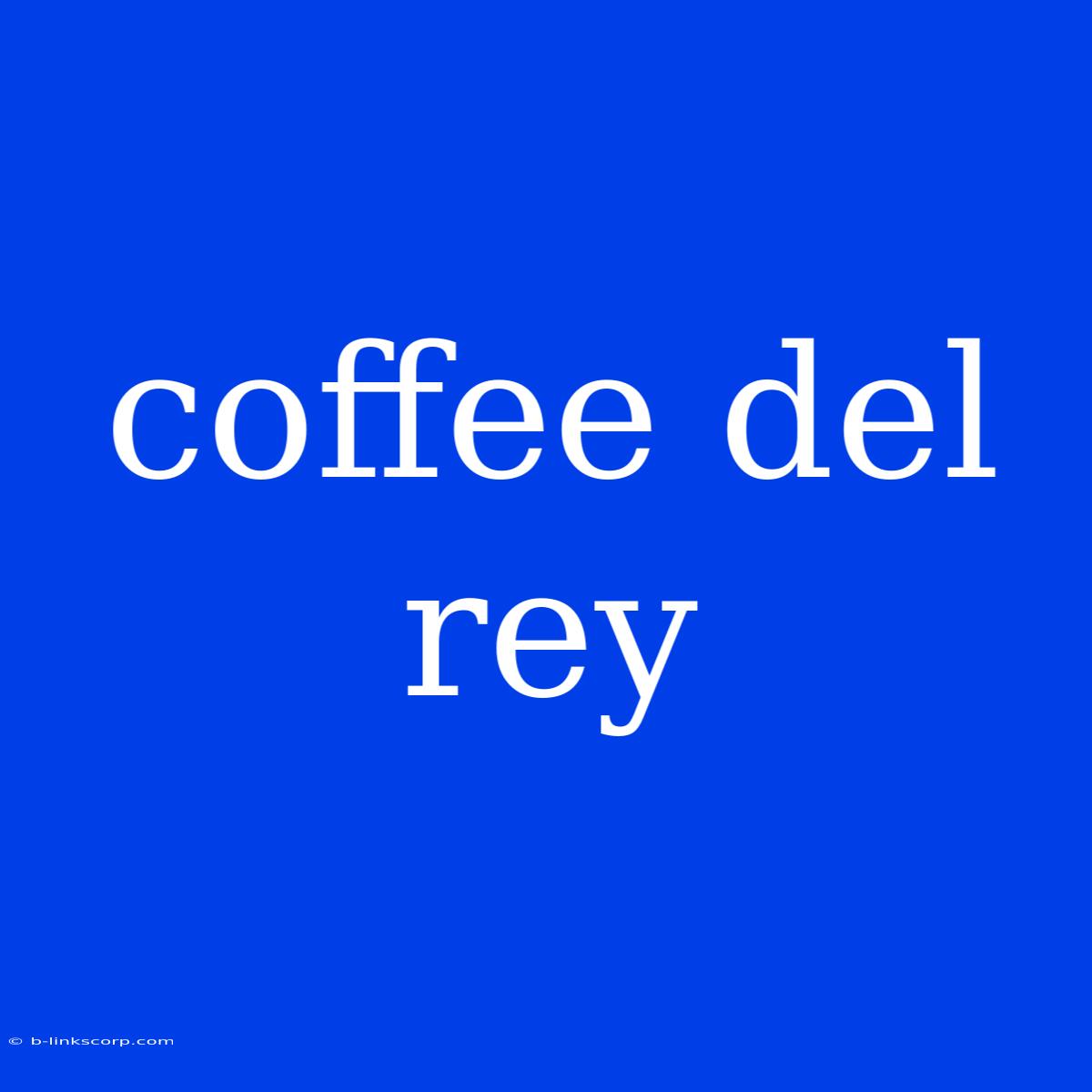 Coffee Del Rey