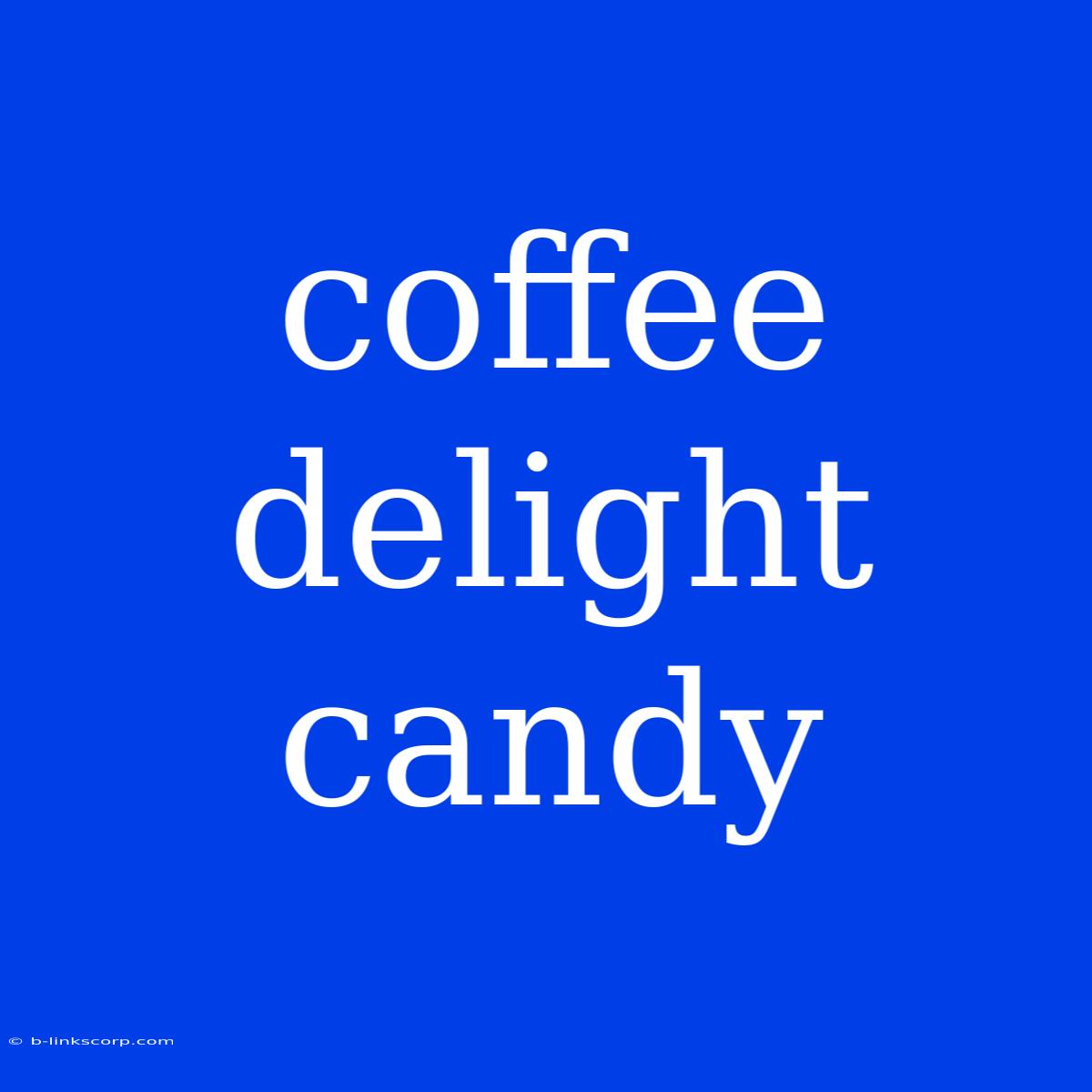 Coffee Delight Candy