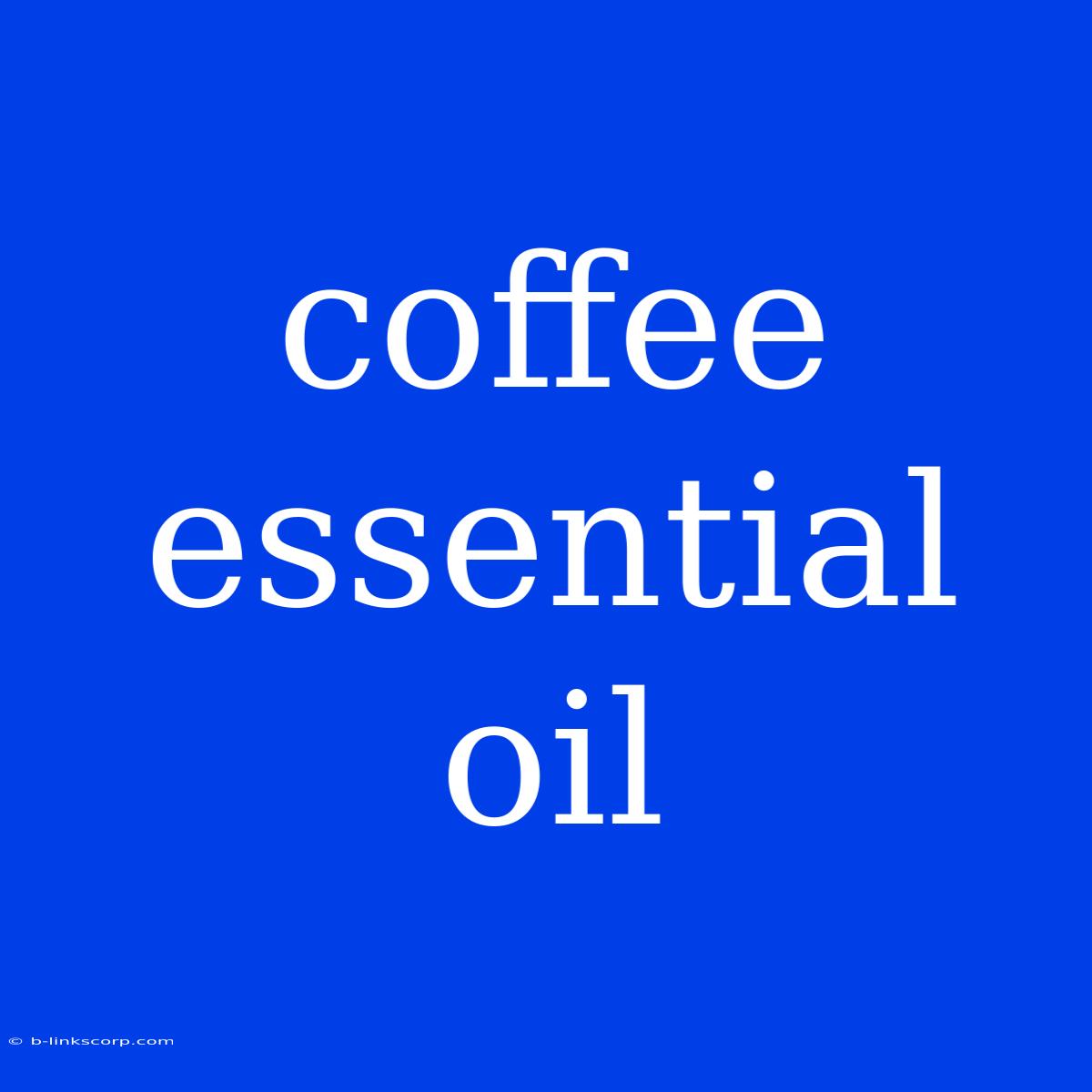 Coffee Essential Oil