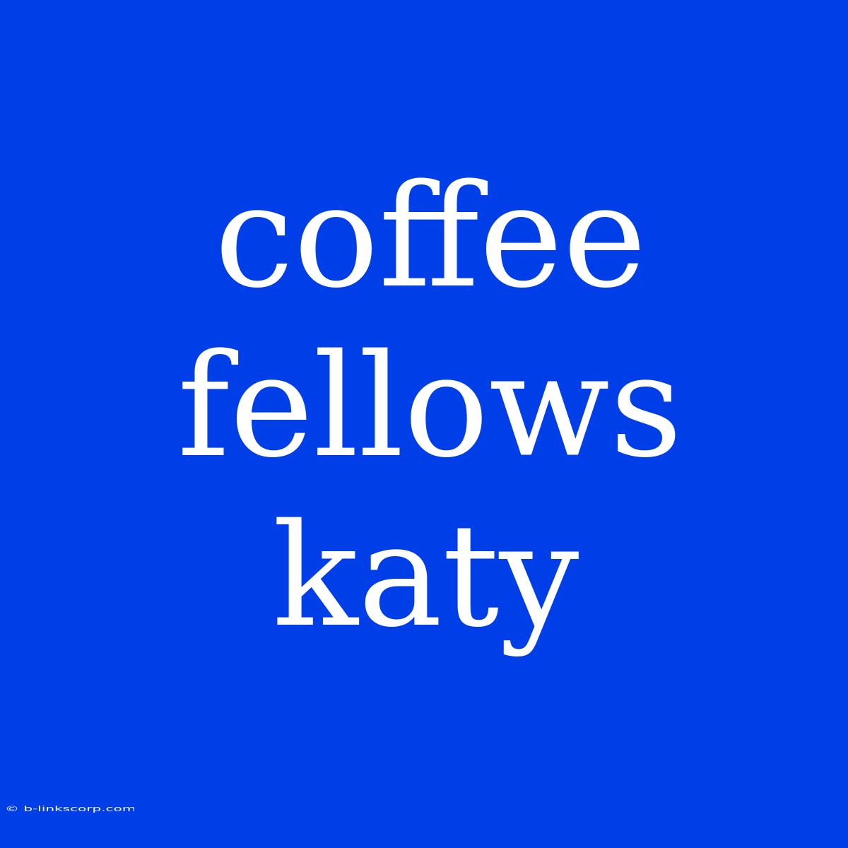 Coffee Fellows Katy