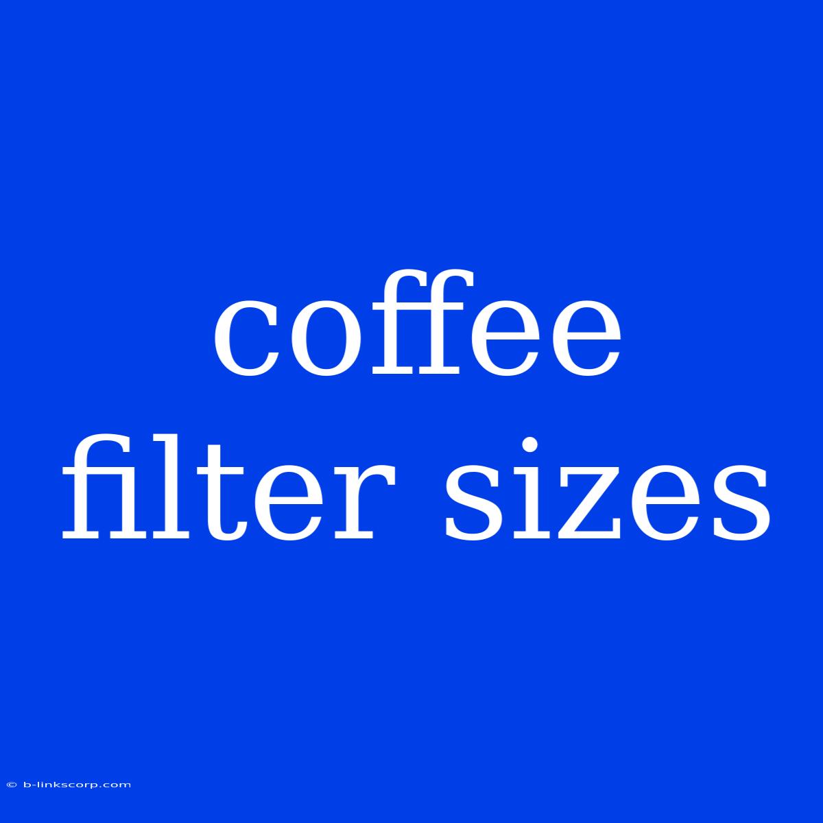 Coffee Filter Sizes