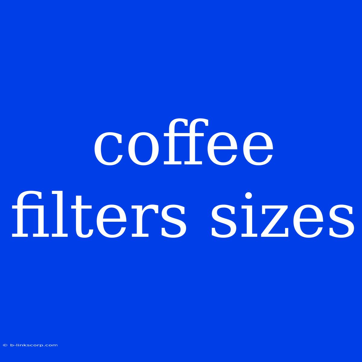 Coffee Filters Sizes